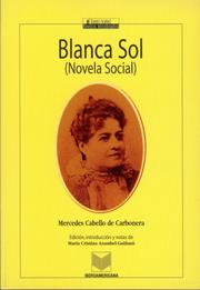 Cover of: Blanca Sol (Novela social). (Coleccion el Fuego Nuevo) by Mercedes Cabello de Carbonera