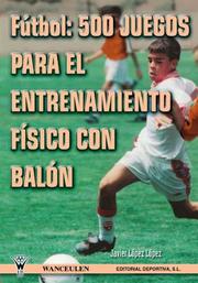 Cover of: Futbol 500 juegos para el entrenamiento... by Javier L&oacute;pez L&oacute;pez, Javier L&oacute;pez L&oacute;pez