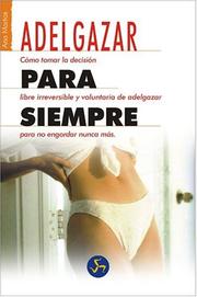 Cover of: Adelgazar para siempre/ Loose Weight Forever: Como tomar la desicion libre, irreversible y voluntaria de adelgazar para no engordar nunca mas/How to Make ... Irreversible and Voluntary Weigh (Autoayuda)