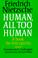 Cover of: Human, all too human