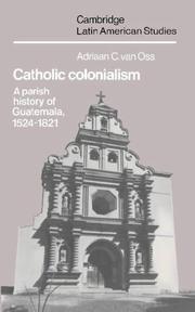 Cover of: Catholic colonialism: a parish history of Guatemala, 1524-1821