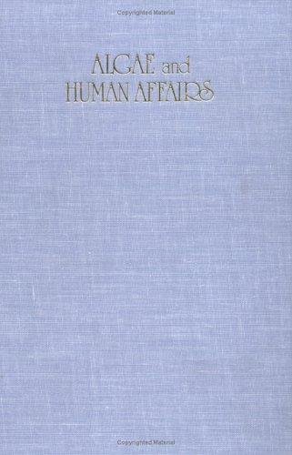 Algae and human affairs by edited by Carole A. Lembi, J. Robert Waaland ; sponsored by the Phycological Society of America, Inc.