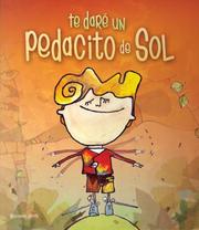 Cover of: Te dare un pedacito de sol (Pequenos cuentos para grandes lectores) by Mariana Jantti