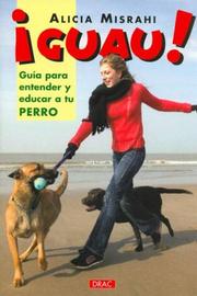 Cover of: Guau! Guia Para Entender Y Educar a Tu Perro/ Guide to Understand and Educate Your Dog