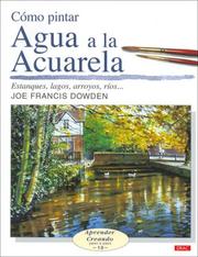 Cover of: Como Pintar Agua a La Acuarela/ How to Paint With Watercolor: Estanques, Lasgos, Arroyos.. (Aprender Creando)