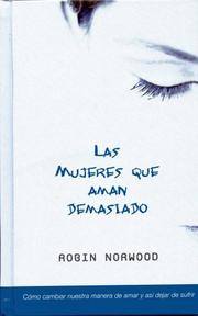 Cover of: MUJERES QUE AMAN DEMASIADO by Robin Norwood