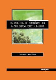 Una estrategia de economía política para el sistema forestal gallego by Constantino, A. Arosa Goméz