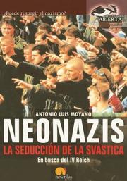 Neonazis, La Seduccion De La Svastica/Neo-nazis, the Seduction of the Swastika by Antonio Moyano
