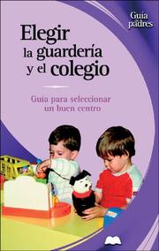 Cover of: Elegir la guarderia y el colegio: Guia para seleccionar un buen centro (Guia de padres series)