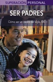 Cover of: Ser padres: Como ser un padre del siglo XXI (Superacion personal series)