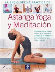 Cover of: La enciclopedia practica de Astanga Yoga y Meditacion: Rutinas yoguicas para el control de la respiracion y practicas de meditacion para una optima salud fisica y mental. (Grandes libros ilustrados)