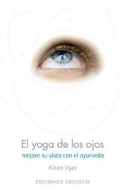 Cover of: El Yoga De Los Ojos / Yoga For The Eyes: Mejore Su Vista Con El Ayurveda