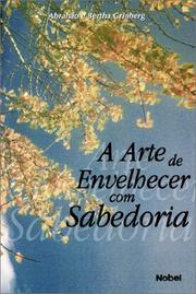 A Arte De Envelhecer Com Sabedoria/the Art to Age With Wisdom by Abrahao Grinberg