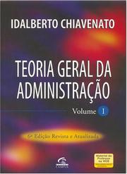 Cover of: Teoria Geral da Administração, Vol. I by Idalberto Chiavenato, Idalberto Chiavenato