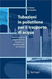 Cover of: Tubazioni in polietilene per il trasporto di acqua by A. Pavan, R. Frassine