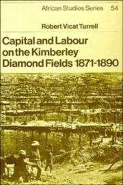 Cover of: Capital and labour on the Kimberley diamond fields, 1871-1890 by Robert Vicat Turrell