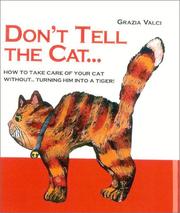 Cover of: Don't Tell the Cat..: How to Take Care of Your Cat Without...Turning Him Into a Tiger!