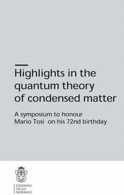 Cover of: Highlights in the quantum theory of condensed matter: A symposium to honour Mario Tosi on his 72nd birthday (Publications of the Scuola Normale Superiore / Selections (Scuola Normale Superiore))