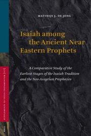 Isaiah Among The Ancient Near Eastern Prophets by Matthijs J. De Jong