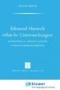 Cover of: Edmund Husserls Ethische Untersuchungen: Dargestellt anhand seiner Vorlesungsmanuskripte (Phaenomenologica)