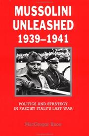 Cover of: Mussolini Unleashed, 19391941: Politics and Strategy in Fascist Italy's Last War