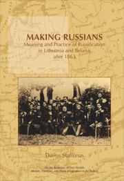 Cover of: Making Russians: Meaning and Practice of Russification in Lithuania and Belarus after 1863. (On the Boundary of Two Worlds: Identity, Freedom, & Moral Imagination in the Baltics)