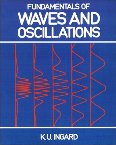 Fundamentals of waves & oscillations by K. Uno Ingard