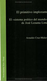 Cover of: El Primitivo Implorante: El "Sistema Poetico Del Mundo" De Jose Lezama Lima (Teoria Literaria:Texto Y Teoria 13) (Teoria Literaria:Texto Y Teoria 13) by Arnaldo Cruz-Malave