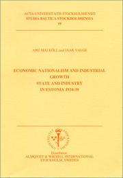 Cover of: Economic Nationalism and Industrial Growth State and Industry in Estonia 1934-39: State and Industry in Estonia, 1934-39 (Acta Universitatis Stockholmiensis Studia Baltica Stockholmiensia , No 19)