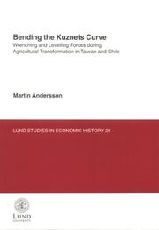 Cover of: Bending the Kuznets Curve: Wrenching & Levelling Forces During Agricultural Transformation in Taiwan & Chile (Lund Studies in Economic History, 25)