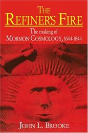 Cover of: The refiner's fire: the making of Mormon cosmology, 1644-1844