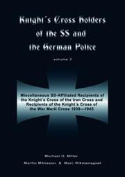 Cover of: KNIGHTS CROSS HOLDERS OF THE SS AND THE GERMANPOLICE VOLUME 2: Miscellaneous SS-Affiliated Recipients of the Knight's Cross of the Iron Cross and Recipients ... Cross of the War Merit Cross 1939 - 1945