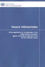 Cover of: Travaux Preparatoires of the Negotiations for the Elaboration of the United Nations Convention Against Transnational Organized Crime And the Protocols Thereto