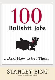 Cover of: 100 Bullshit Jobs...And How to Get Them by Stanley Bing