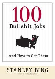 Cover of: 100 Bullshit Jobs...And How to Get Them by Stanley Bing, Stanley Bing