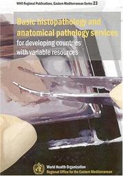 Cover of: Basic Histopathology and Anatomical Pathology Services for Developing Countries with Variable Resources (Who Regional Publications, Eastern Mediterranean Series) by John Maynard, Mohamed El-Nageh