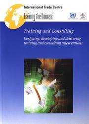 Cover of: Training and Consulting Designing, Developing and Delivering Training and Consulting Interventions (Training the Trainers) by 