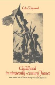 Cover of: Childhood in nineteenth-century France: work, health, and education among the 'classes populaires'