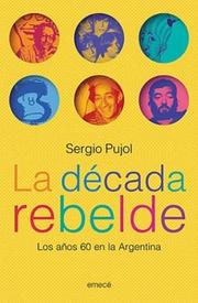 Cover of: La década rebelde: los años 60 en la Argentina