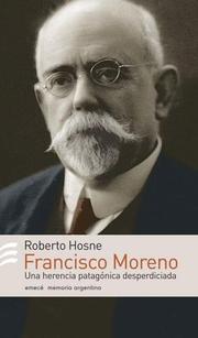 Cover of: Francisco P. Moreno (Memoria Argentina) by Roberto Hosne