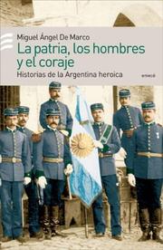 Cover of: Los Hombres, La Patria, El Coraje by Miguel Angel de Marco