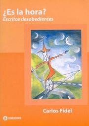Cover of: Es La Hora? - Escritos Desobedientes by Carlos Fidel