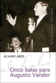 Cover of: Cinco Balas Para Augusto Vandor (Novela Historica) by Alvaro Abos