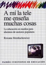 Cover of: A Mi La Tele Me Ensena Muchas Cosas by Roxana Morduchowicz