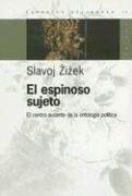 Cover of: El Espinoso Sujeto: El Centro Ausente de la Ontologia Politica (Espacios del Saber)