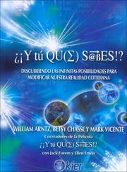 Cover of: Y Tu Que Sabes!?/ What the Bleep Do You We Know?: Descubriendo Las Infinitas Posibilidades Para Modificar Nuestra Realidad Contidiana / Discovering the Endless Possibilities for Altering Your Everyday