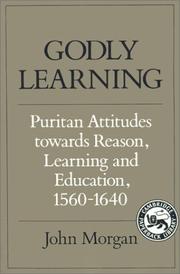 Cover of: Godly Learning: Puritan Attitudes towards Reason, Learning and Education, 15601640