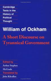 Cover of: A short discourse on the tyrannical government over things divine and human, but especially over the Empire and those subject to the Empire, usurped by some who are called highest pontiffs by William of Ockham