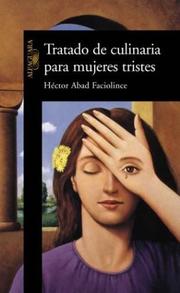 Cover of: Tratado de Culinaria Para Mujeres Tristes by Hector Abad Faciolince