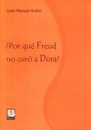 Por Que Freud No Curo a Dora? by Juan Manuel Rubio